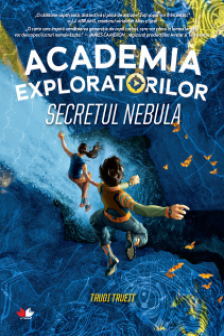 ACADEMIA EXPLORATORILOR. Secretul Nebula