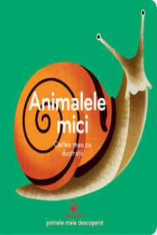 Animale mici .Cartea mea cu ilustratii