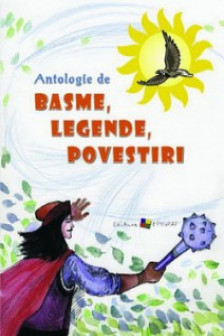 Antologie de basme legende si povesti. (ed. II)