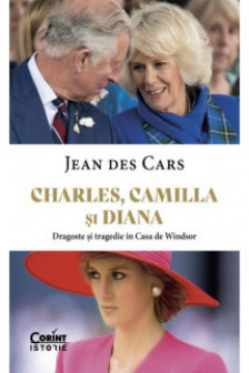 Charles Camilla si Diana. Dragoste si tragedie in Casa de Windsor
