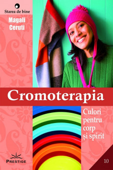 Cromoterapia. Culori pentru corp si spirit