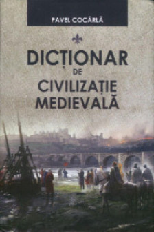 Dictionar de civilizatie medievala.