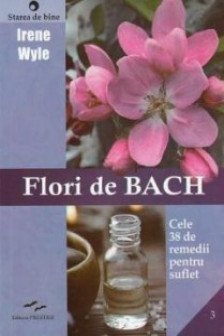Flori de Bach. Cele 38 remedii pentru suflet.