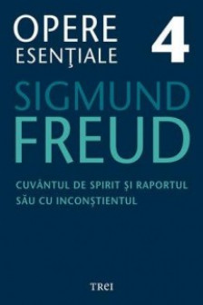 Freud Opere Esentiale vol. 4 Cuvantul de spirit si raportul sau