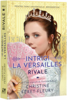 Intrigi la Versailles volumul I: Rivale