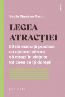 Legea atractiei. 50 de exercitii practice cu ajutorul carora sa atragi in viata ta tot ceea ce iti doresti