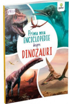 Prima mea enciclopedie despre dinozauri