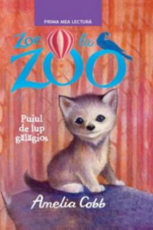 Prima mea lectura Zoe la zoo Puiul de lup galagios