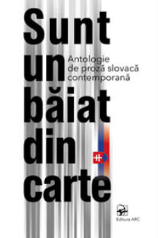 Sunt un baiat din carte. Antologie de proza slovaca.