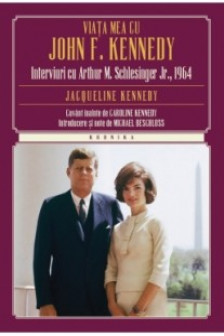 Viata mea cu John f. Kennedy. Interviuri cu Arthur M. Schlesinger jr.1964. Jacqueline kennedy