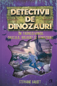 Detectivii de dinozauri in Transilvania dracula balauri si dinozauri. a sasea carte