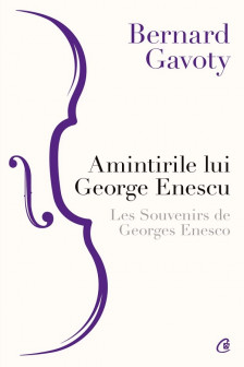 Amintirile lui George Enescu/ les souvenirs de Georges Enesco