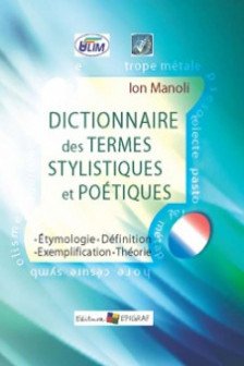 Ditionnaire des termes stylistiques et poetiques. Ion Manole. 2012. Epigraf