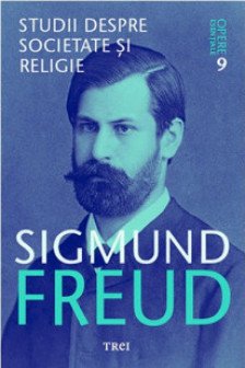 Freud Opere Esentiale vol. 9 Studii despre societate si religie