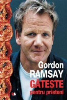 Gordon Ramsay gateste pentru prieteni (Romanian Edition)