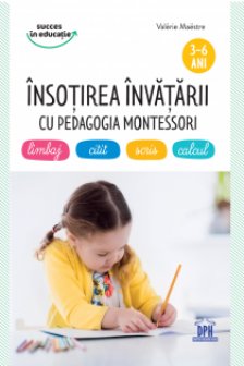 Insotirea invatarii cu pedagogia Montessori: limbaj citit scris calcul (3-6 ani)