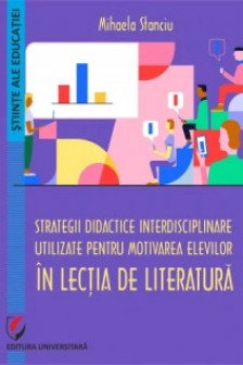 Strategii didactice interdisciplinare utilizate pentru motivarea elevilor in lectia de literatura