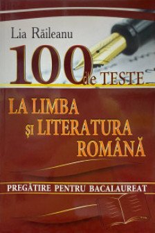 100 de teste la limba si literatura romana. Pregatire pentru BAC. Lia Raileanu