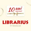  Librarius - 10 ani împreună!