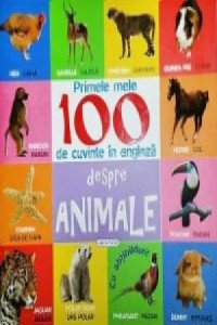 Primele 100 Cuv In Engleza Despre Animale Carte