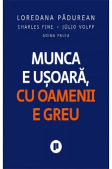 Munca e usoara cu oamenii e greu