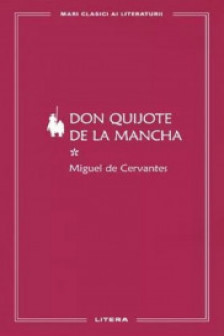 MARI CLASICI AI LITERATURII. Don Quijote de la Mancha vol.1.