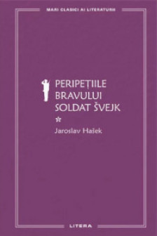 MARI CLASICI AI LITERATURII. PERIPETIILE BRAVULUI SOLDAT SVEJK. Vol.1.