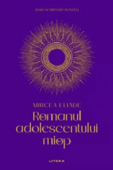 MARI SCRIITORI ROMANI. ROMANUL ADOLESCENTULUI MIOP.
