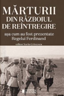 Marturii din razboiul de reintregire asa cum prezentate Regelui Ferdinand