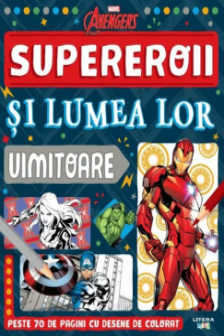 MARVEL. AVENGERS. SUPEREROII SI LUMEA LOR UIMITOARE. Peste 70 de pagini cu desene de desenat