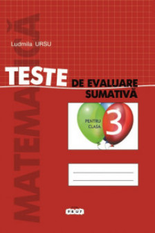Matematica cl.3 Teste de evaluare sumativa. Ursu L.