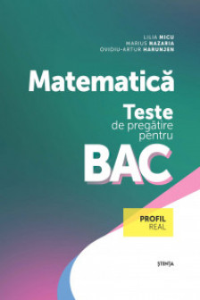 Matematica. Teste de pregatire pentru BAC (profil real)