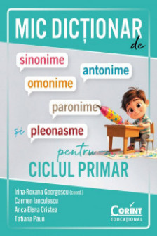 Mic dictionar de sinonime antonime omonime paronime si pleonasme pentru ciclul primar
