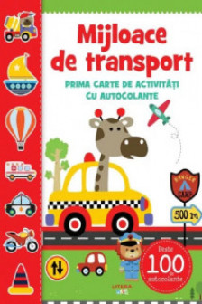 MIJLOACE DE TRANSPORT. Prima carte de activitati cu autocolante