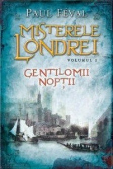 Misterele Londrei. Gentilomii noptii. Vol. 1