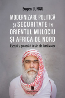 Modernizare politica si securitate in Orientul Mijlociu si Africa de Nord. Esecuri si provocari in tari ale lumii arabe