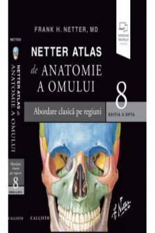 Netter Atlas de Anatomie a Omului Abordare clasica pe regiuni plus eBook si versiune digitala