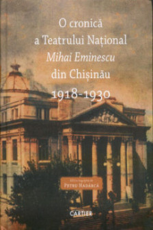O cronica a Teatrului National Mihai Eminescu din Chisinau 1918-1930 (vol.1)