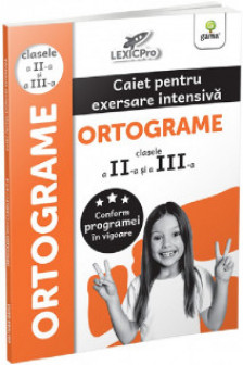 Ortograme. Caiet pentru exersare intensiva. Ortograme (clasele a II-a si a III-a)