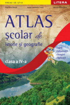 ATLAS SCOLAR DE ISTORIE SI GEOGRAFIE. Clasa a IV-a