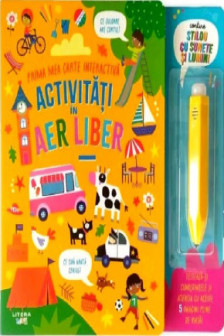 ACTIVITATI IN AER LIBER. Prima mea carte interactiva. Contine stilou cu sunete