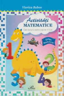 Activitati matematice .Caiet de lucru pentru copii de 4-5 ani