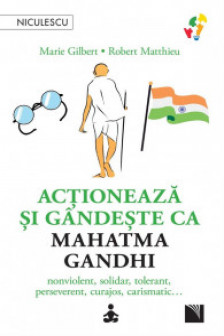 Actioneaza si gandeste ca Mahatma Gandhi.