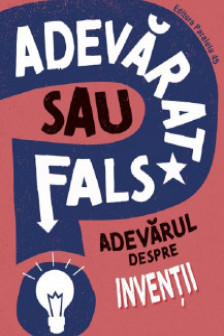 Adevarat sau fals? Adevarul despre inventii