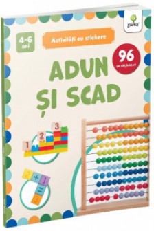 Adun si scad. Activitati cu stickere (4-6 ani)