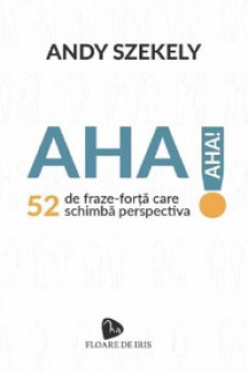 AHA! 52 de fraze-forta care schimba perspectiva