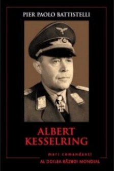 Albert Kesselring. Mari comandanti in al Doilea Razboi Mondial