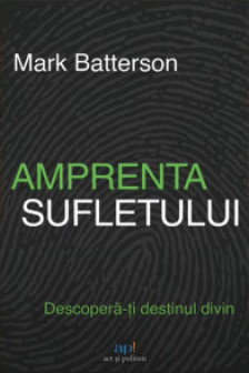 Amprenta sufletului. Descopera-ti destinul divin