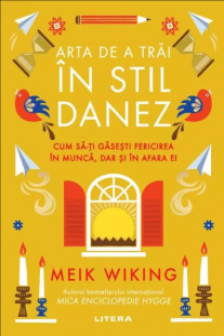ARTA DE A TRAI IN STIL DANEZ. Cum sa-ti gasesti fericirea in munca dar si in afara ei.
