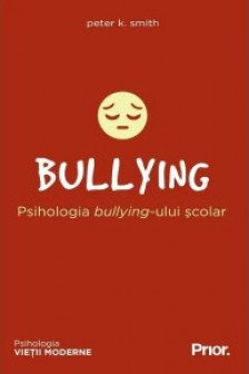 Bullying. Psihologia bullyingului scolar